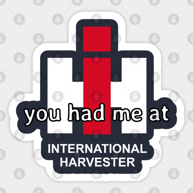 you had me at International Harvester Sticker by soitwouldseem
